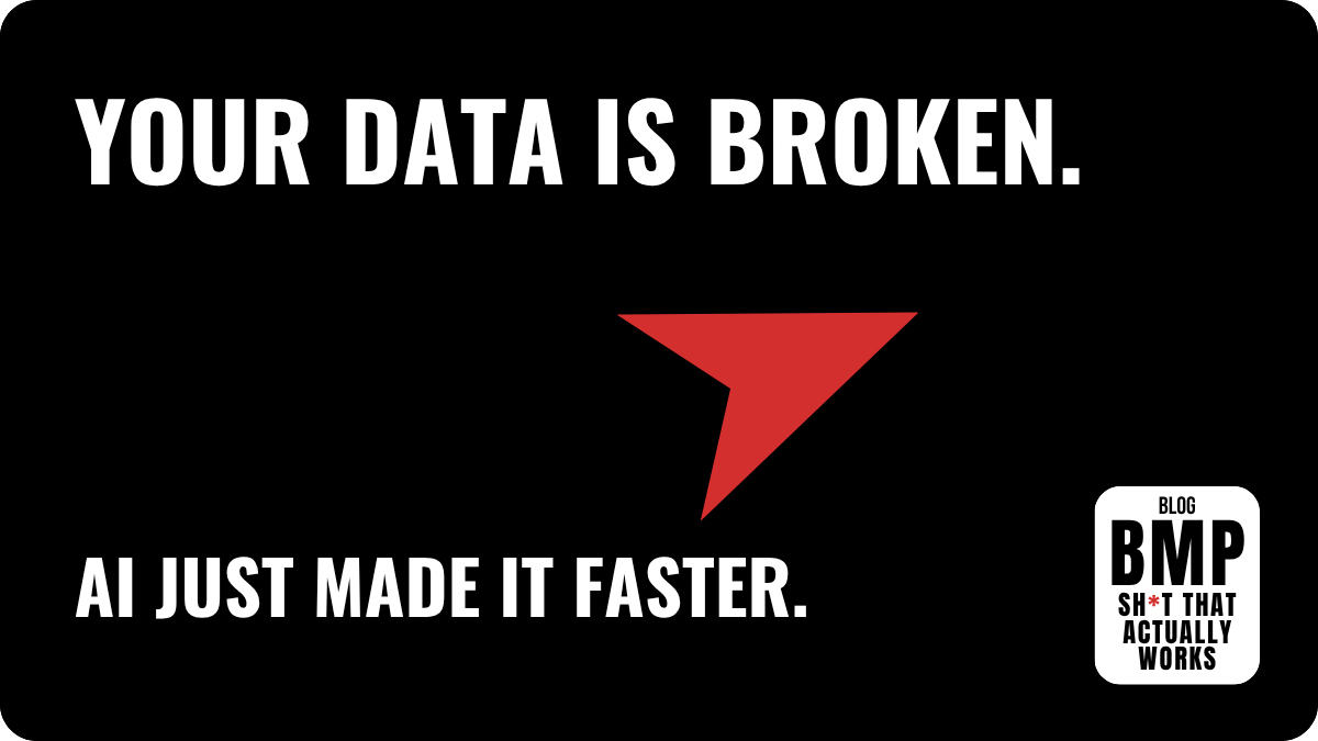 Your data is broken. AI just made it faster.